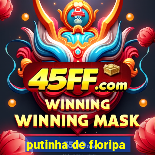 putinha de floripa